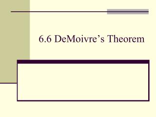 6.6 DeMoivre’s Theorem