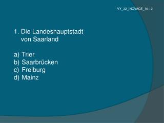 1. Die Landeshauptstadt von Saarland Trier Saarbrücken Freiburg Mainz