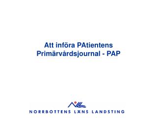 Att införa PAtientens Primärvårdsjournal - PAP