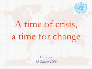 A time of crisis, a time for change Ottawa 19 October 2009