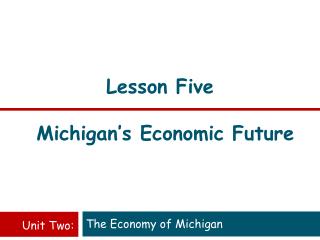 Lesson Five Michigan’s Economic Future
