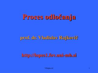 Proces odločanja prof. dr. Vladislav Rajkovič lopes1.fov.uni-mb.si