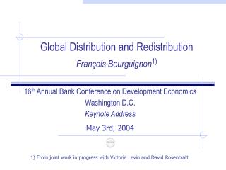 Global Distribution and Redistribution François Bourguignon 1)
