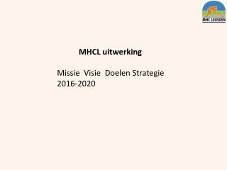 MHCL uitwerking Missie Visie Doelen Strategie 2016-2020