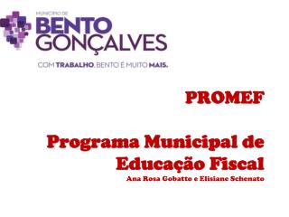 PROMEF Programa Municipal de Educação Fiscal Ana Rosa Gobatto e Elisiane Schenato