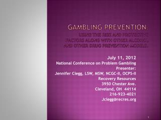 July 11, 2012 National Conference on Problem Gambling Presenter: