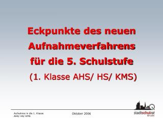Eckpunkte des neuen Aufnahmeverfahrens für die 5. Schulstufe (1. Klasse AHS/ HS/ KMS)