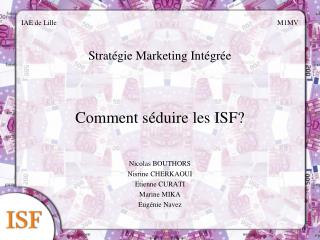 IAE de Lille							M1MV Stratégie Marketing Intégrée Comment séduire les ISF? Nicolas BOUTHORS