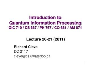 Introduction to Quantum Information Processing QIC 710 / CS 667 / PH 767 / CO 681 / AM 871