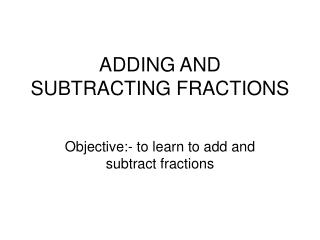 ADDING AND SUBTRACTING FRACTIONS