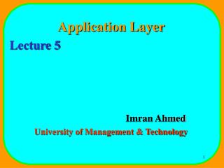 Application Layer Lecture 5 				Imran Ahmed University of Management &amp; Technology