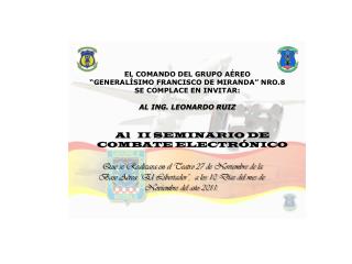 EL COMANDO DEL Grupo Aéreo “ Generalísimo Francisco de Miranda” Nro.8 SE COMPLACE EN INVITAR:
