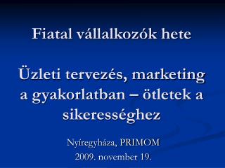 Fiatal vállalkozók hete Üzleti tervezés, marketing a gyakorlatban – ötletek a sikerességhez