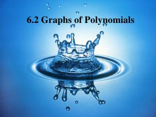 6.2 Graphs of Polynomials