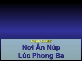 Thánh Ca 282 Nơi Ẩn Núp Lúc Phong Ba