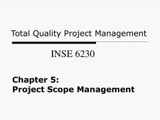 Chapter 5: Project Scope Management