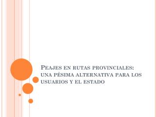 Peajes en rutas provinciales: una pésima alternativa para los usuarios y el estado