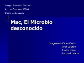 Mac, El Microbio desconocido