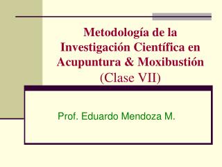 Metodología de la Investigación Científica en Acupuntura &amp; Moxibustión (Clase VII)