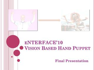 eNTERFACE’10 Vision Based Hand Puppet