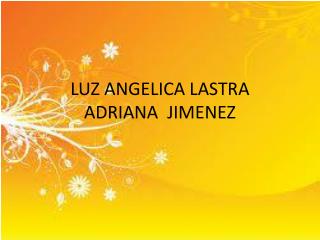 LUZ ANGELICA LASTRA ADRIANA JIMENEZ