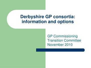 Derbyshire GP consortia: information and options