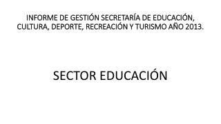 INFORME DE GESTIÓN SECRETARÍA DE EDUCACIÓN, CULTURA, DEPORTE, RECREACIÓN Y TURISMO AÑO 2013.