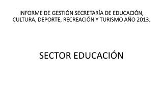 INFORME DE GESTIÓN SECRETARÍA DE EDUCACIÓN, CULTURA, DEPORTE, RECREACIÓN Y TURISMO AÑO 2013.