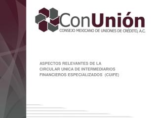 ASPECTOS RELEVANTES DE LA CIRCULAR UNICA DE INTERMEDIARIOS FINANCIErOS ESPECIALIZADOS ( cuife )