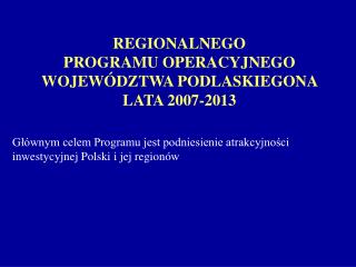 REGIONALNEGO PROGRAMU OPERACYJNEGO WOJEWÓDZTWA PODLASKIEGONA LATA 2007-2013