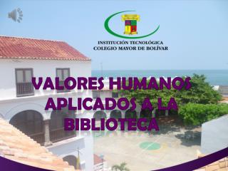 VALORES HUMANOS APLICADOS A LA BIBLIOTECA