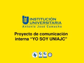 Proyecto de comunicación interna “YO SOY UNIAJC”