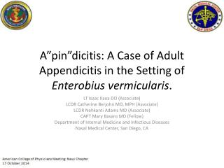 A”pin”dicitis : A Case of Adult Appendicitis in the Setting of Enterobius vermicularis .