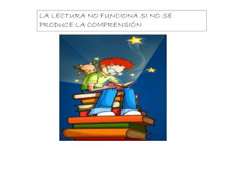 LA LECTURA NO FUNCIONA SI NO SE PRODUCE LA COMPRENSIÓN