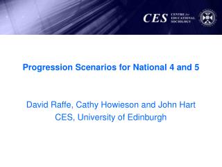 Progression Scenarios for National 4 and 5 David Raffe, Cathy Howieson and John Hart