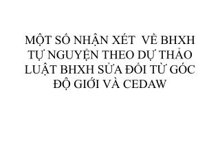 MỘT SỐ NHẬN XÉT VỀ BHXH TỰ NGUYỆN THEO DỰ THẢO LUẬT BHXH SỬA ĐỔI TỪ GÓC ĐỘ GIỚI VÀ CEDAW