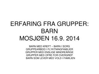 ERFARING FRA GRUPPER: BARN MOSJØEN 16.9. 2014