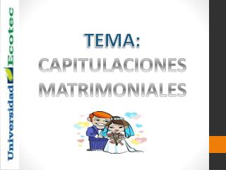 TEMA: CAPITULACIONES MATRIMONIALES