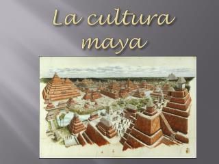 La cultura maya √