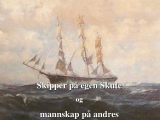 Skipper på egen Skute og mannskap på andres