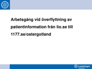 Arbetsgång vid överflyttning av patientinformation från lio.se till 1177.se/ostergotland