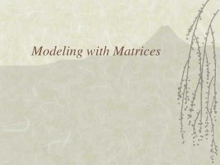 Modeling with Matrices