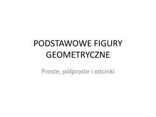 PODSTAWOWE FIGURY GEOMETRYCZNE