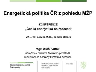 KONFERENCE „Č eská energetika na rozcestí “ 22. – 23. č ervna 2009, zámek M ě lník