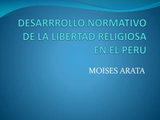 DESARRROLLO NORMATIVO DE LA LIBERTAD RELIGIOSA EN EL PERU
