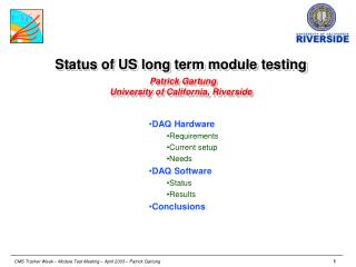 Status of US long term module testing Patrick Gartung University of California, Riverside