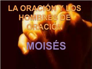 LA ORACIÓN Y LOS HOMBRES DE ORACIÓN