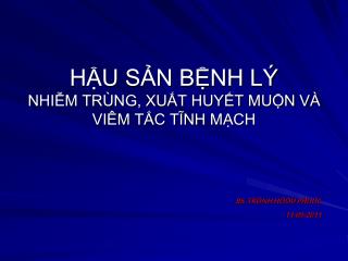 HẬU SẢN BỆNH LÝ NHIỄM TRÙNG, XUẤT HUYẾT MUỘN VÀ VIÊM TẮC TĨNH MẠCH