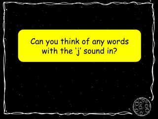 Can you think of any words with the ‘j’ sound in?