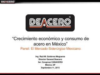“Crecimiento económico y consumo de acero en México” Panel: El Mercado Siderúrgico Mexicano